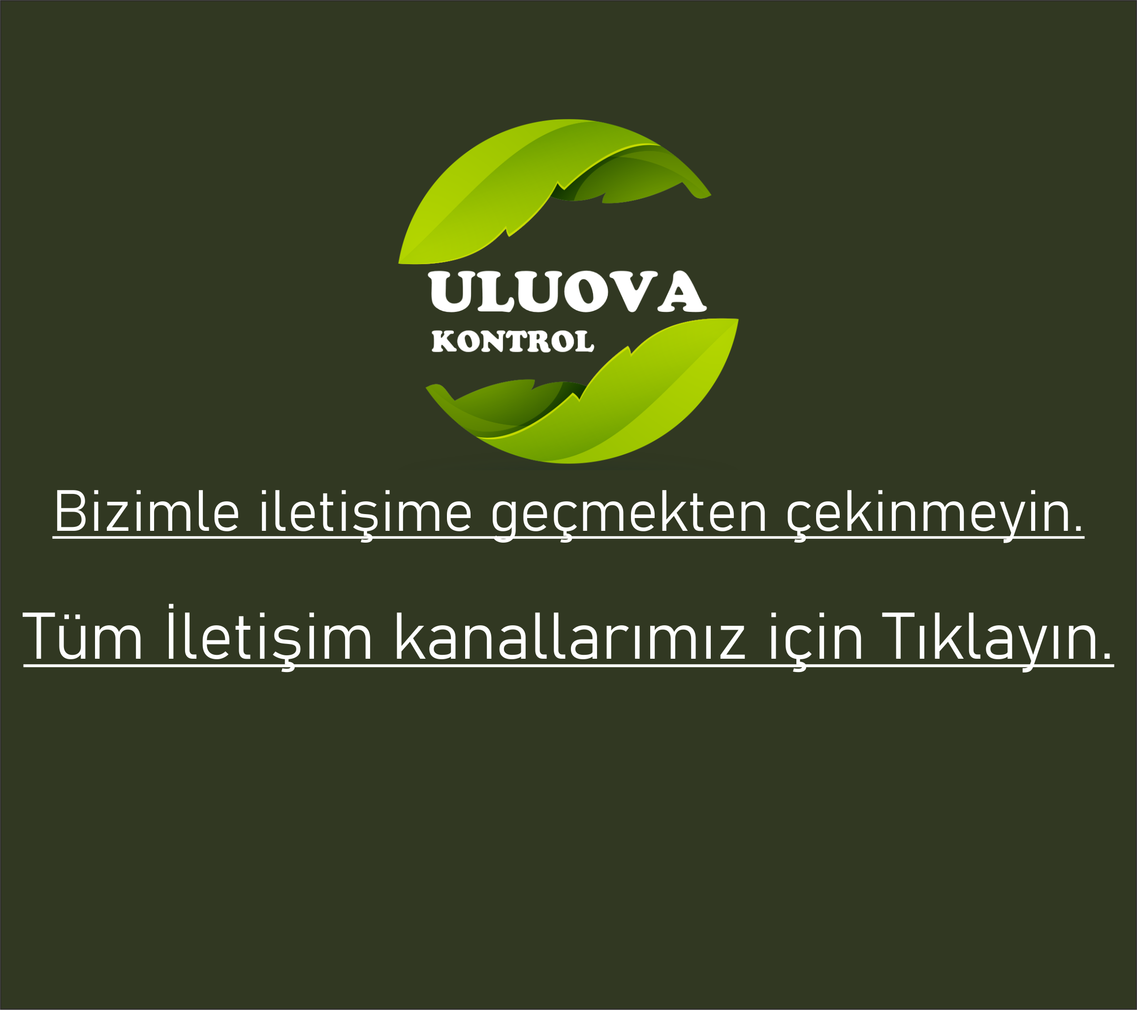 Bizimle İletişime geçmekten Çekinmeyin.